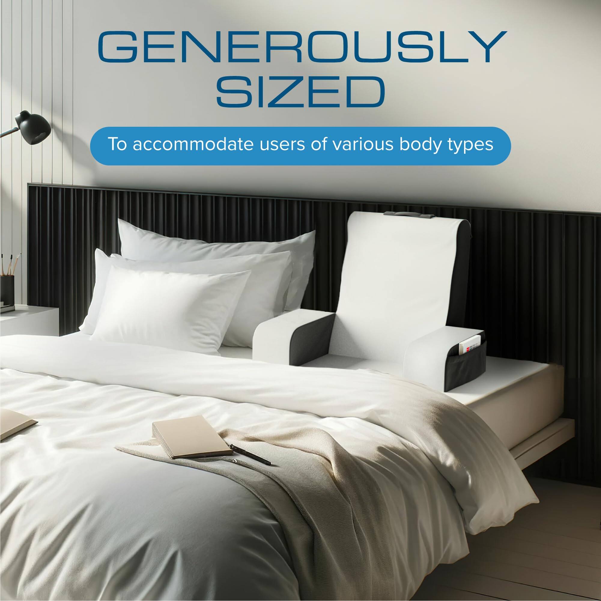 GENEROUSLY SIZED  
To accommodate users of various body types