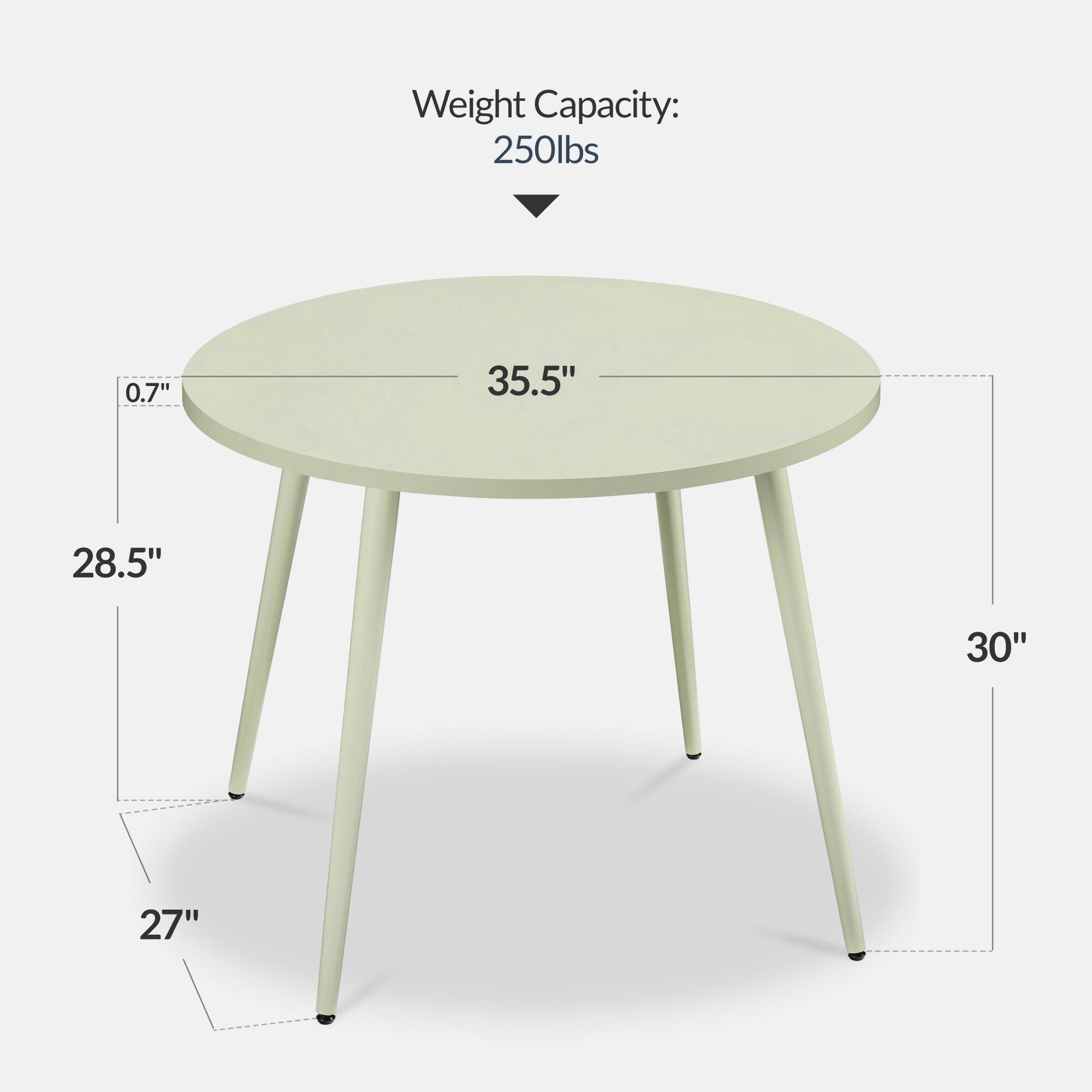 Weight Capacity: 250lbs

- Diameter: 35.5"
- Thickness: 0.7"
- Height: 30"
- Tabletop Depth: 28.5"
- Leg Width: 27"