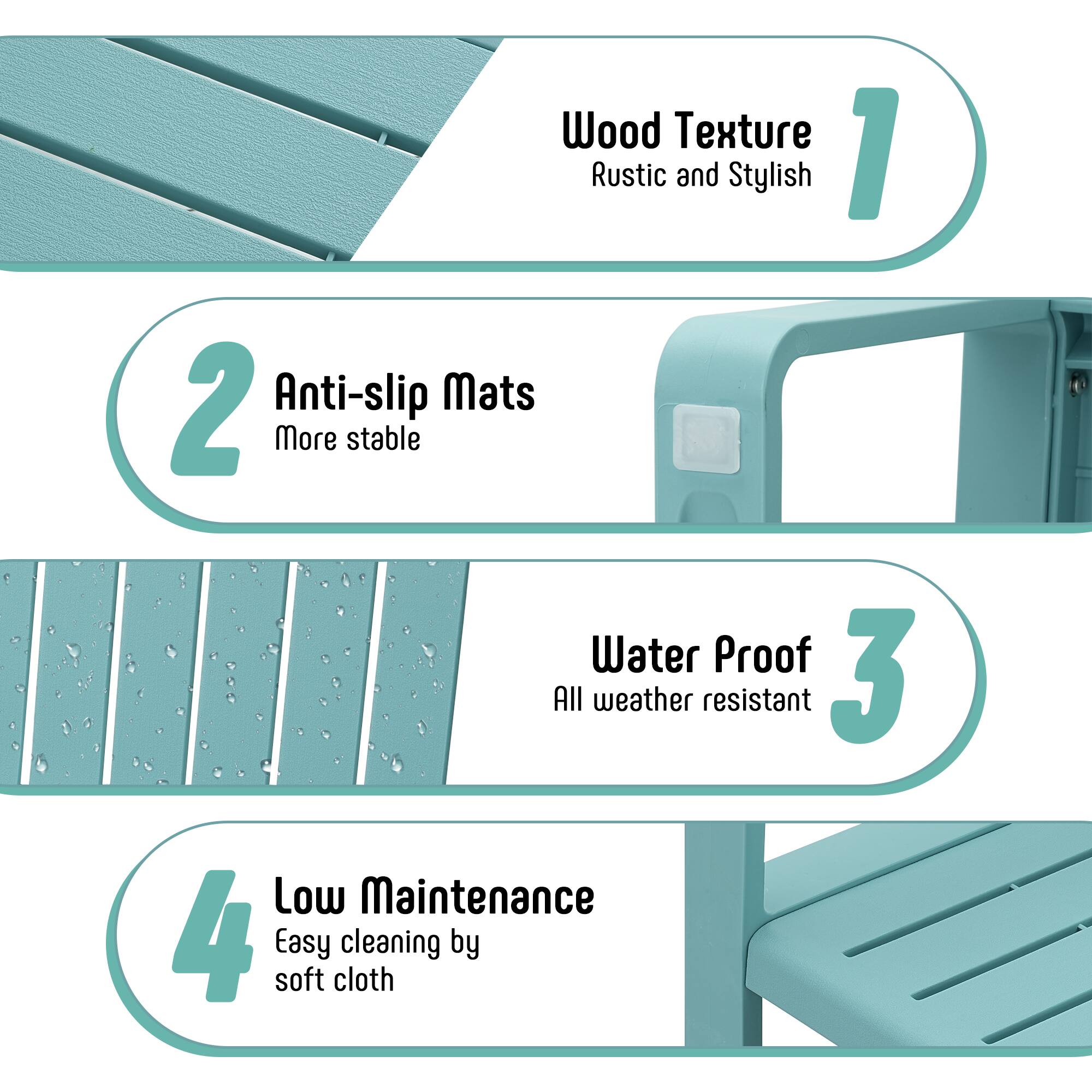 1. Wood Texture  
   Rustic and Stylish  

2. Anti-slip Mats  
   More stable  

3. Water Proof  
   All weather resistant  

4. Low Maintenance  
   Easy cleaning by soft cloth