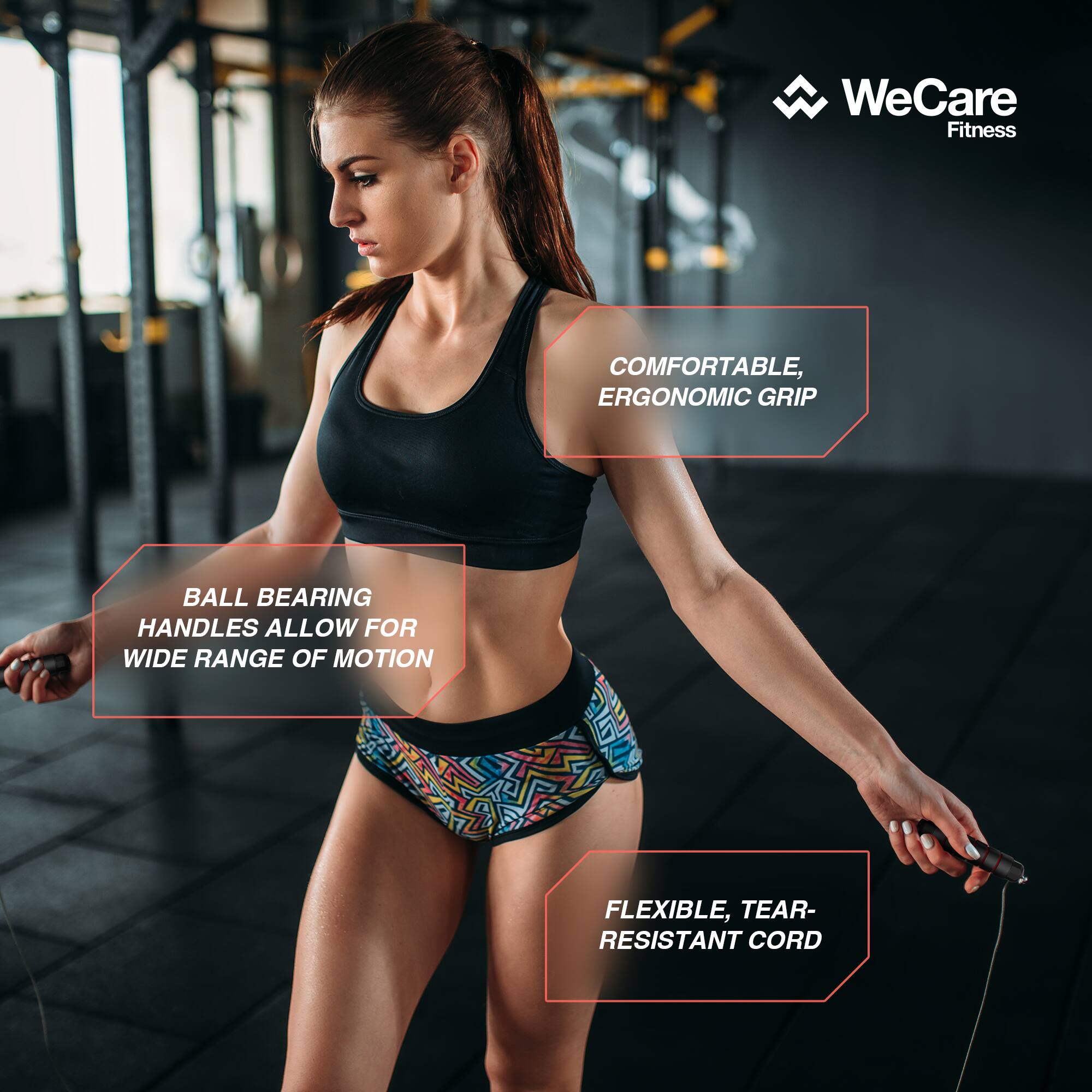 WeCare Fitness

- COMFORTABLE, ERGONOMIC GRIP
- BALL BEARING HANDLES ALLOW FOR WIDE RANGE OF MOTION
- FLEXIBLE, TEAR-RESISTANT CORD