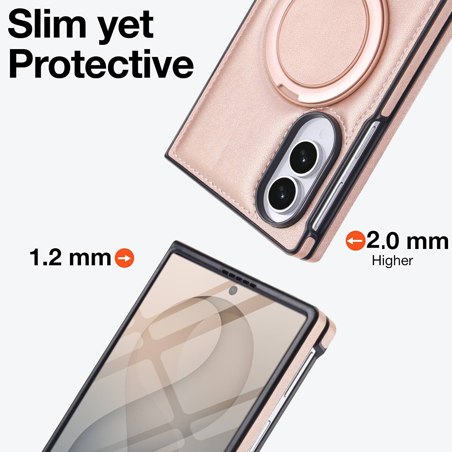 Slim yet Protective

1.2 mm

2.0 mm Higher