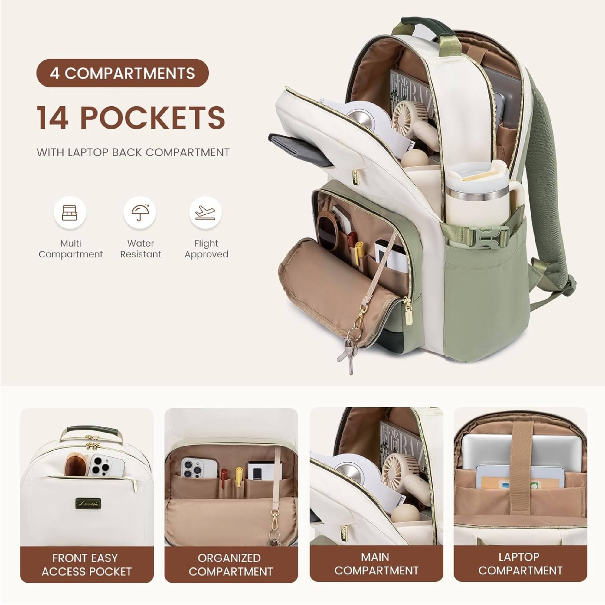 4 COMPARTMENTS  
14 POCKETS  
WITH LAPTOP BACK COMPARTMENT  

Multi Compartment  
Water Resistant  
Flight Approved  

FRONT EASY ACCESS POCKET  
ORGANIZED COMPARTMENT  
MAIN COMPARTMENT  
LAPTOP COMPARTMENT