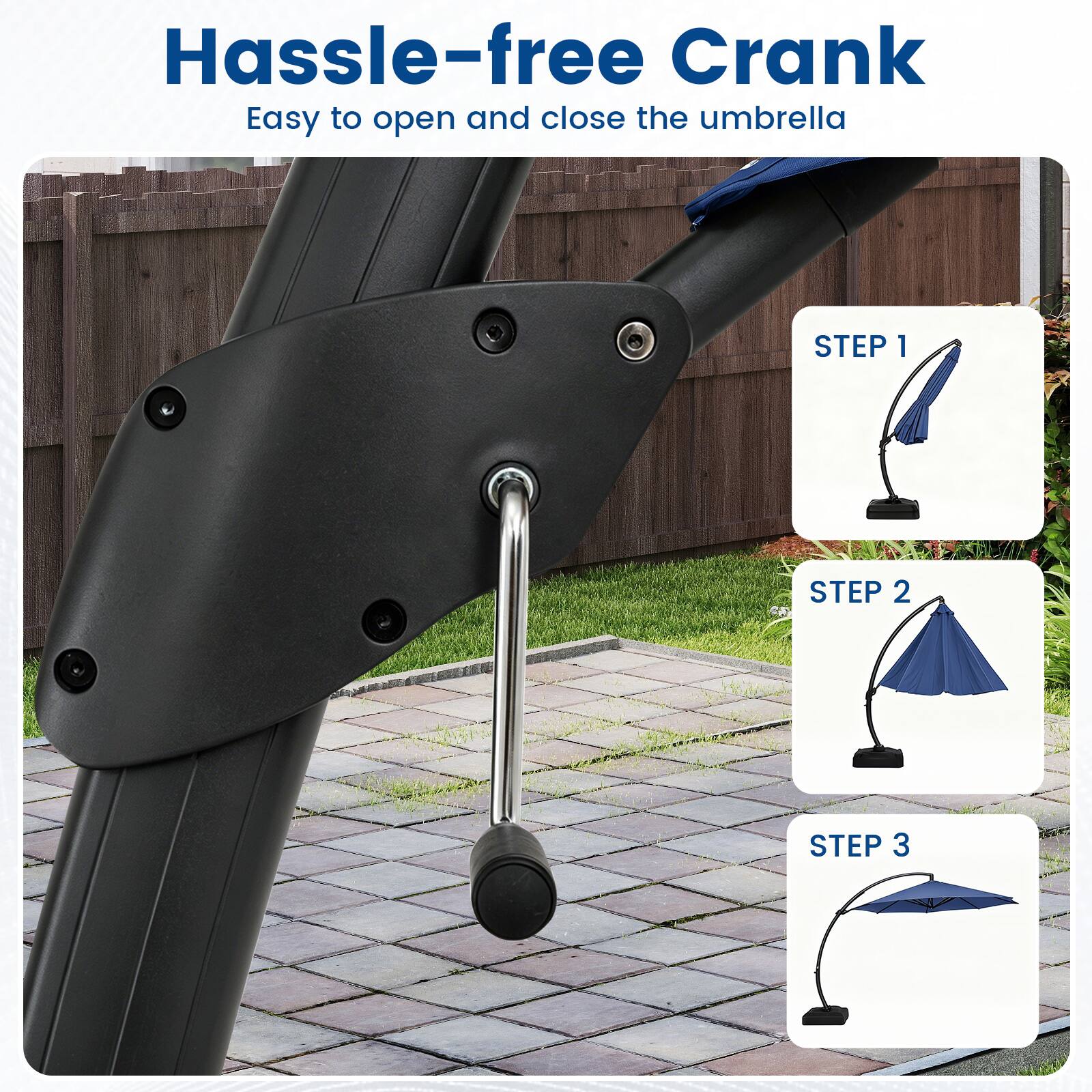 Hassle-free Crank  
Easy to open and close the umbrella  
STEP 1  
STEP 2  
STEP 3