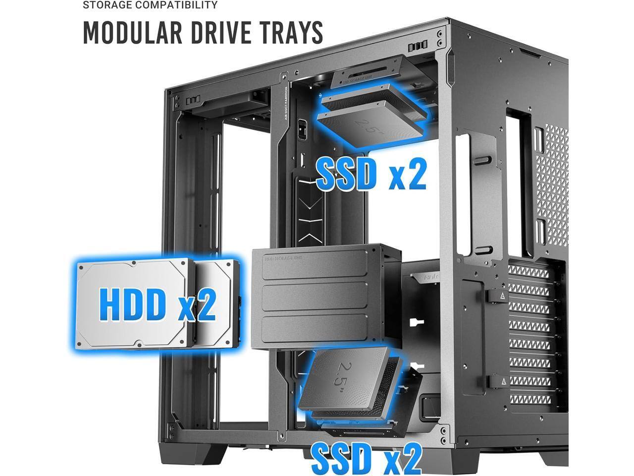 STORAGE COMPATIBILITY  
MODULAR DRIVE TRAYS  

SSD x2  
HDD x2  
2.5"  
SSD x2