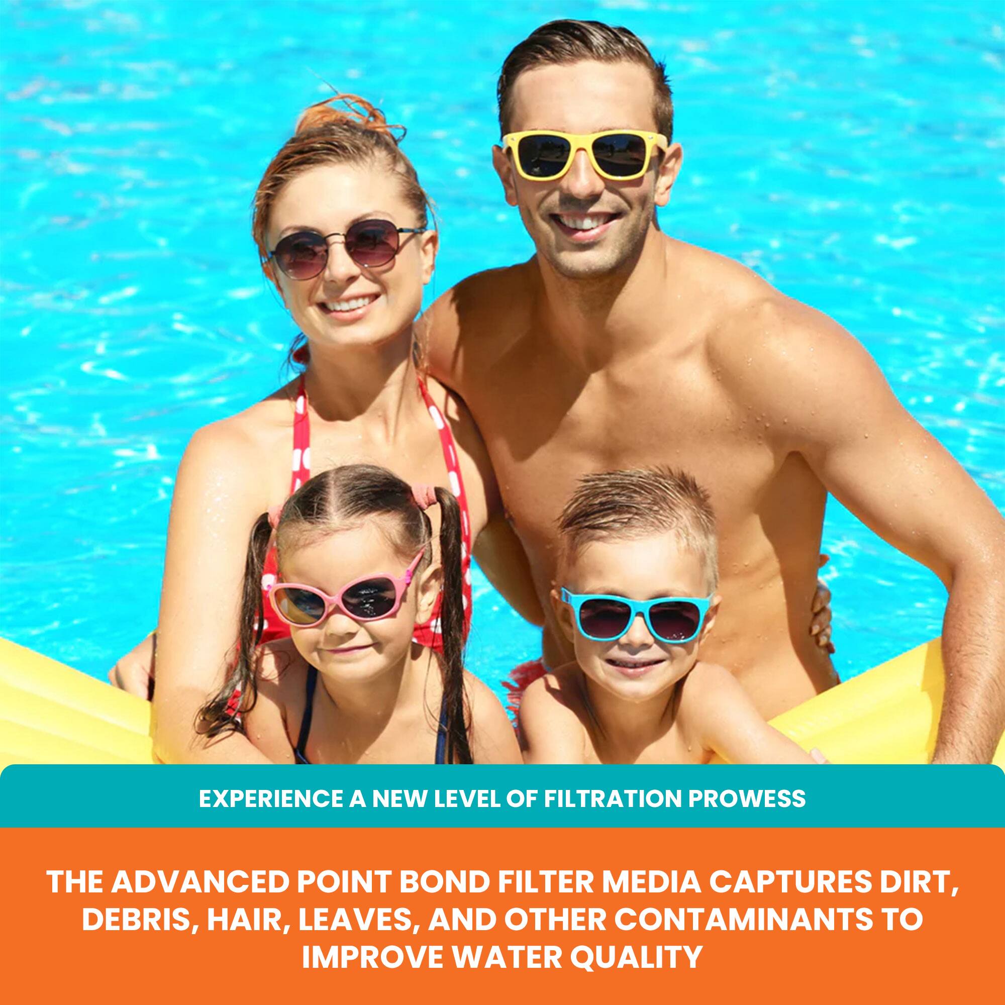 EXPERIENCE A NEW LEVEL OF FILTRATION PROWESS

THE ADVANCED POINT BOND FILTER MEDIA CAPTURES DIRT, DEBRIS, HAIR, LEAVES, AND OTHER CONTAMINANTS TO IMPROVE WATER QUALITY