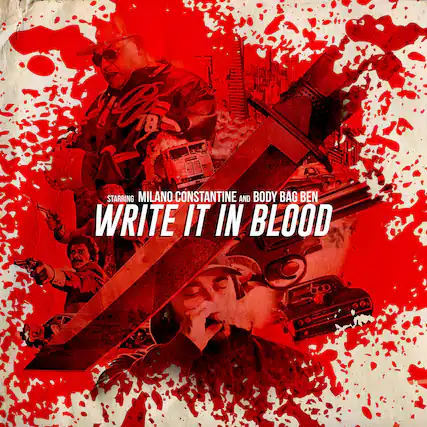 Starring Milano Constantine and Body Bag Ben
Write It In Blood