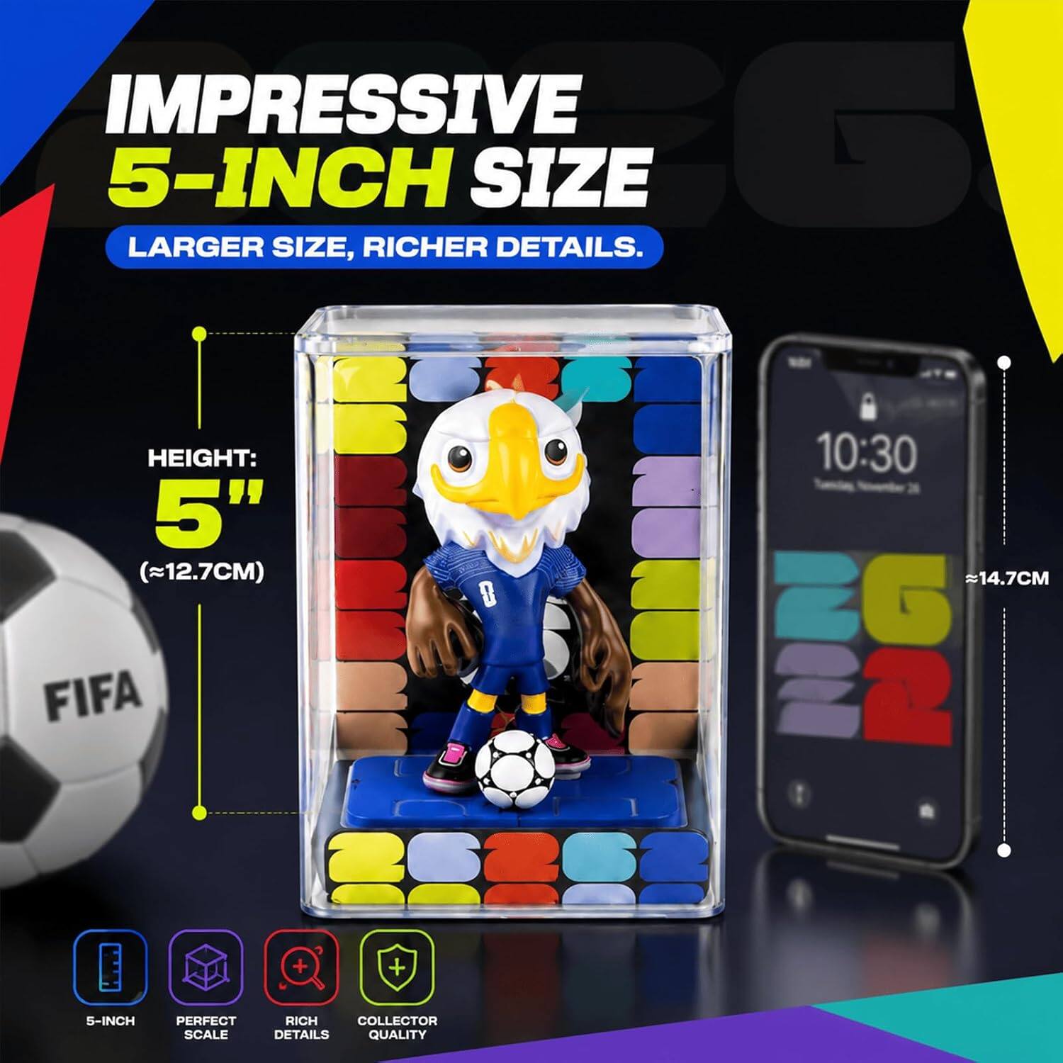 IMpressive 5-inch size, larger size, richer details. Height: 5" (12.7cm) FIFA + 5-inch perfect scale rich collector details quality