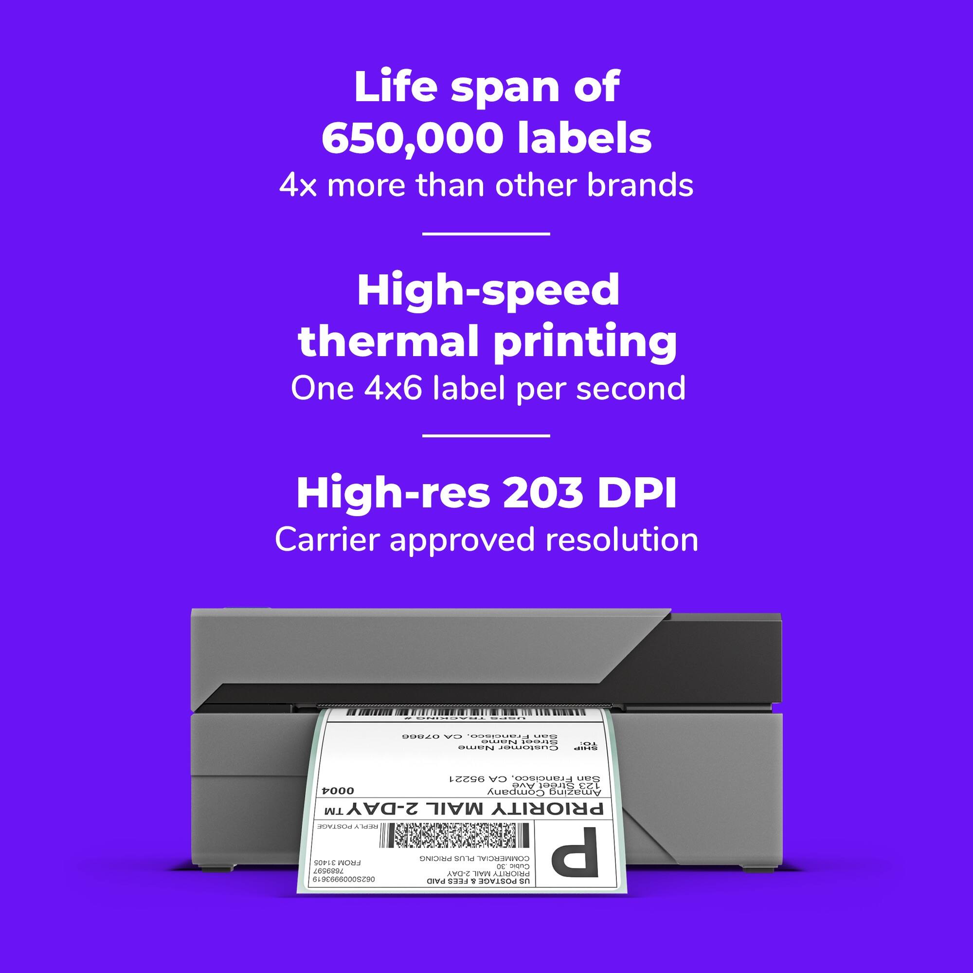 Life span of 650,000 labels 4x more than other brands

High-speed thermal printing One 4x6 label per second

High-res 203 DPI Carrier approved resolution