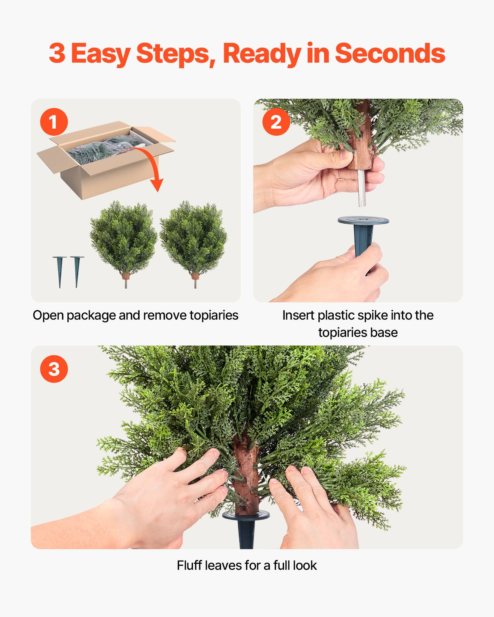 3 Easy Steps, Ready in Seconds

1. Open package and remove topiaries

2. Insert plastic spike into the topiaries base

3. Fluff leaves for a full look
