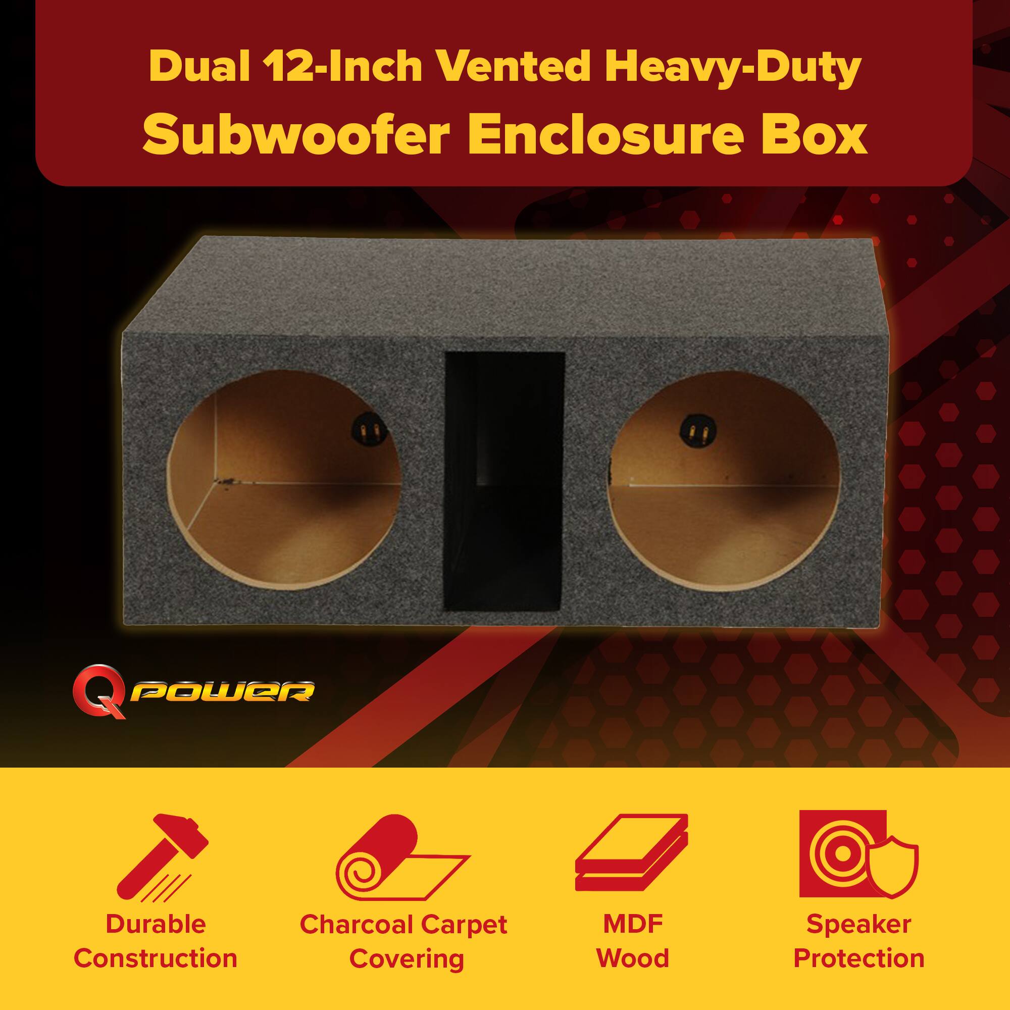 Dual 12-Inch Vented Heavy-Duty Subwoofer Enclosure Box

Q POWER

- Durable Construction
- Charcoal Carpet Covering
- MDF Wood
- Speaker Protection
