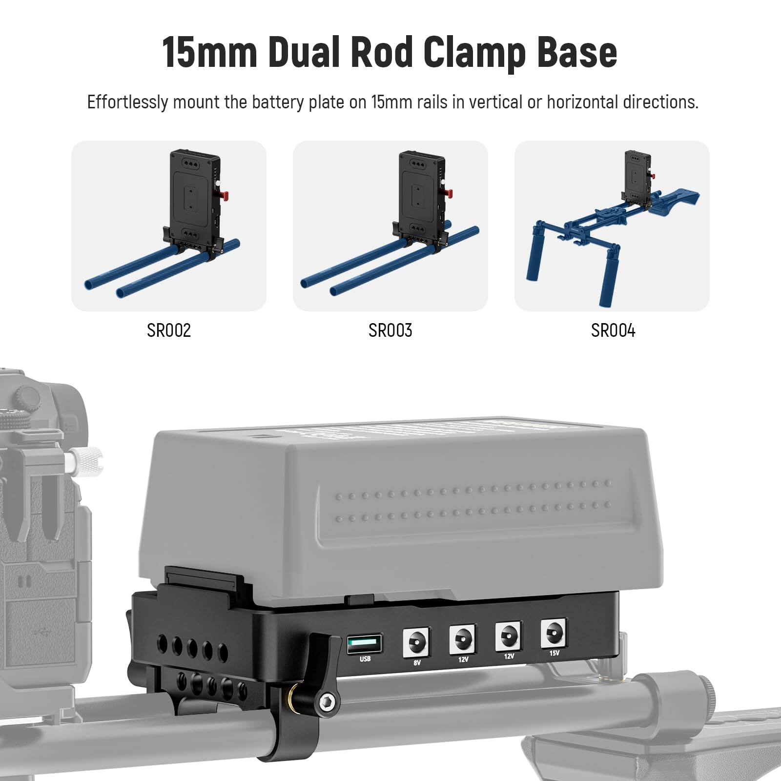 15mm Dual Rod Clamp Base

Effortlessly mount the battery plate on 15mm rails in vertical or horizontal directions.

SR002 SR003 SR004

USB 12V 12V 18V