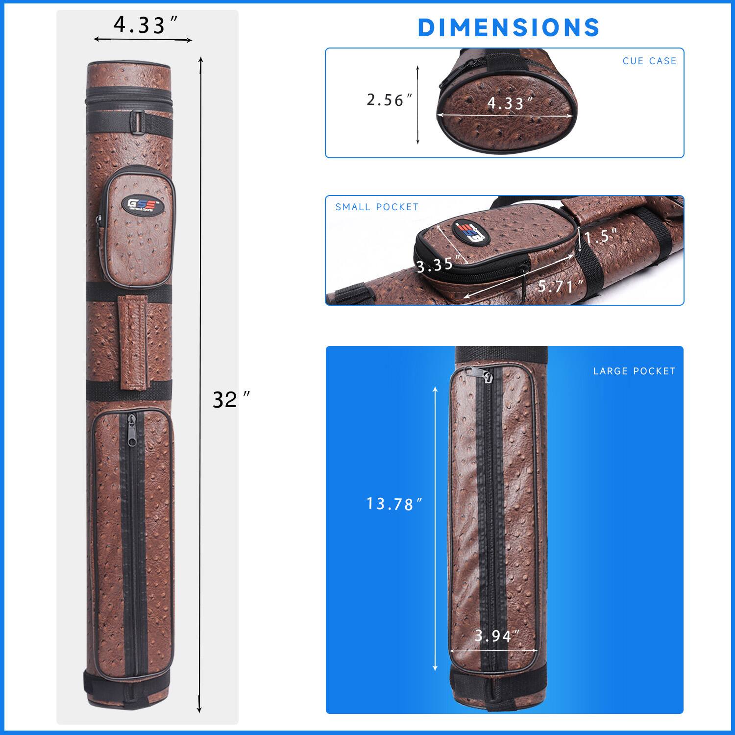 DIMENSIONS
CUE CASE 2.56" 4.33"
SMALL POCKET 3.35" 1.5"
LARGE POCKET 5.71" 13.78" 3.94" 32"