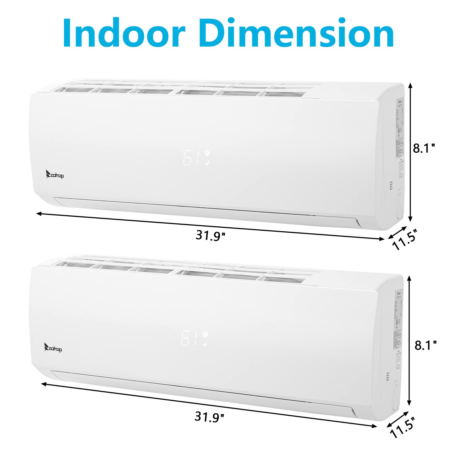 Indoor Dimension  
zdkop 619  
8.1" 31.9 11.5"  
T takop 619  
aT EE : ! F 510L  
8.1" 31.9" 11.5"
