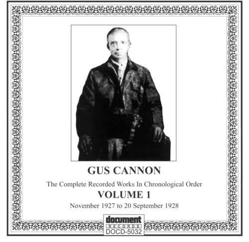Gus Cannon  
The Complete Recorded Works In Chronological Order  
VOLUME 1  
November 1927 to 20 September 1928  

document RECORDS  
DOCD-5032