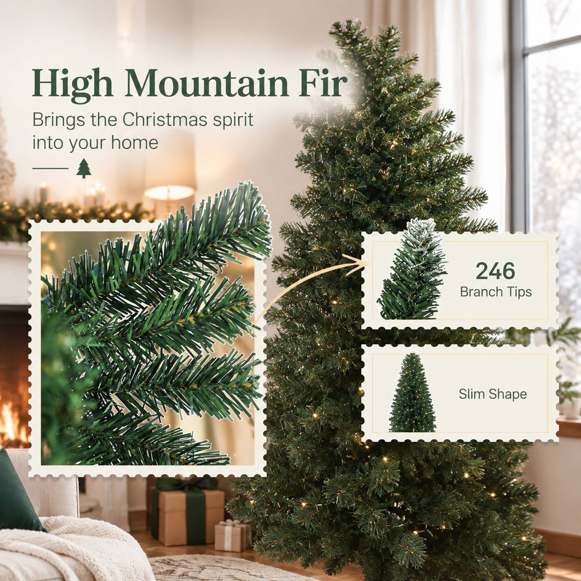 High Mountain Fir  
Brings the Christmas spirit into your home

246 Branch Tips  
Slim Shape