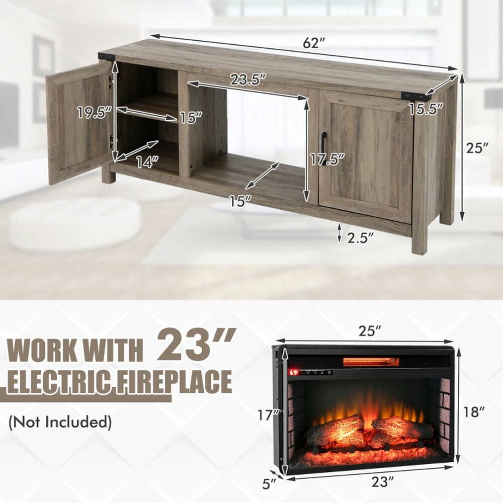 62" 23.5" 19.5" 15" 15.5" 14" 17.5" 25" 15" 2.5" WORK WITH 23" ELECTRIC FIREPLACE 17" (Not Included) 25" 18" 5" 23"
