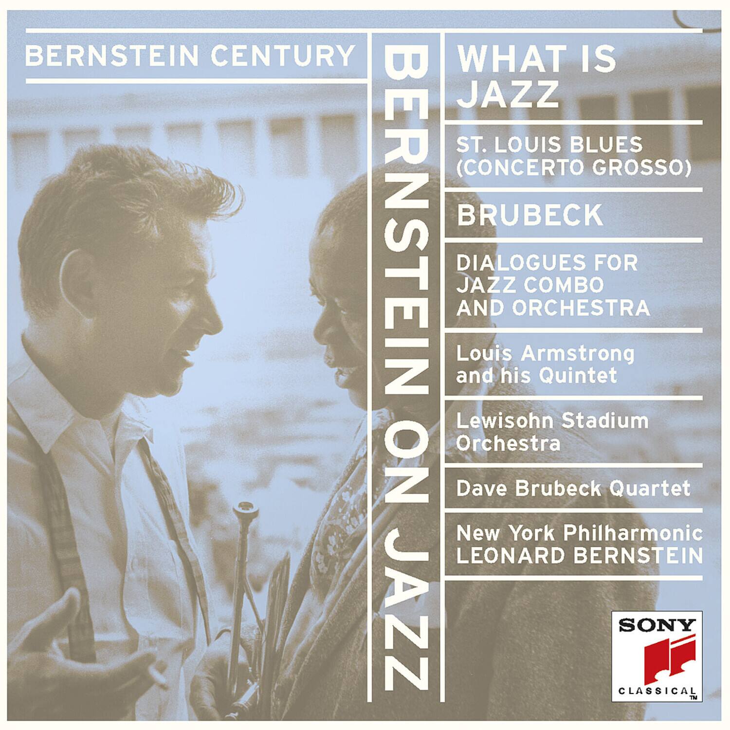 BERNSTEIN CENTURY  
BERNSTEIN ON JAZZ  

WHAT IS JAZZ  
ST. LOUIS BLUES (CONCERTO GROSSO)  

BRUBECK  
DIALOGUES FOR JAZZ COMBO AND ORCHESTRA  

Louis Armstrong and his Quintet  
Lewisohn Stadium Orchestra  
Dave Brubeck Quartet  
New York Philharmonic  
LEONARD BERNSTEIN  

SONY CLASSICAL