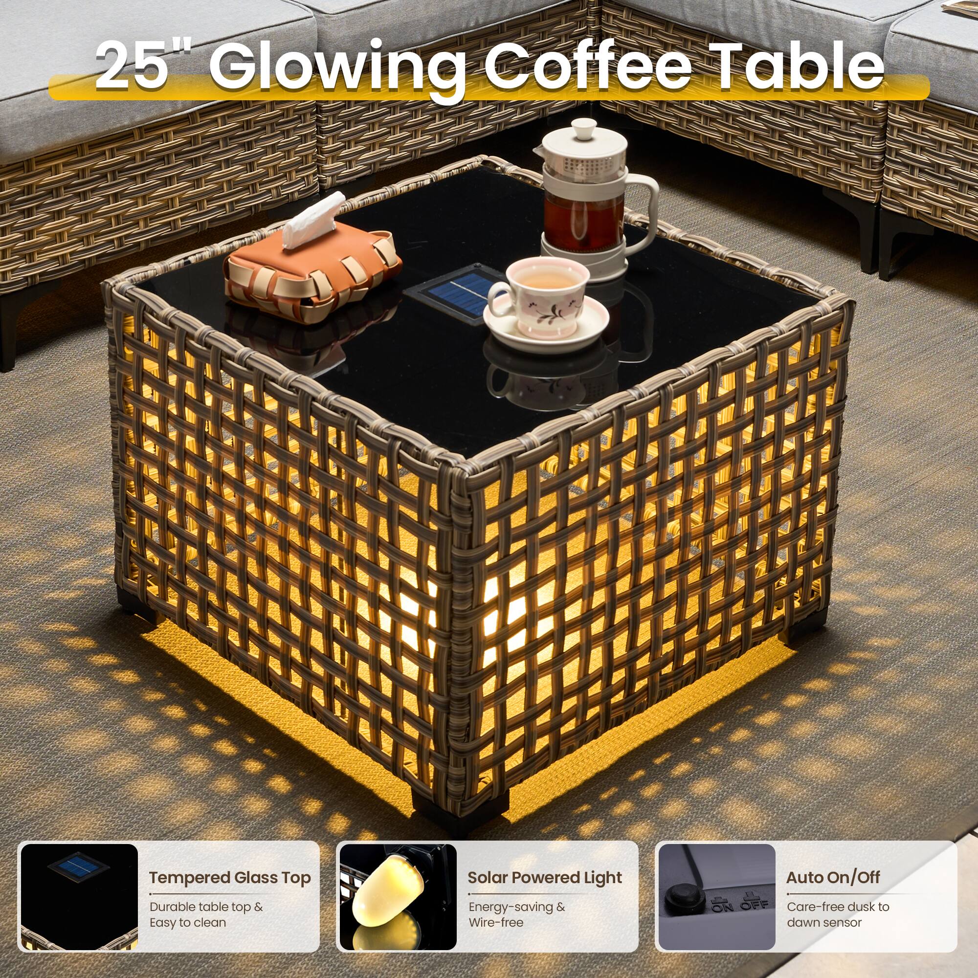 25" Glowing Coffee Table

Tempered Glass Top
- Durable table top & Easy to clean

Solar Powered Light
- Energy-saving & Wire-free

Auto On/Off
- Care-free dusk to dawn sensor