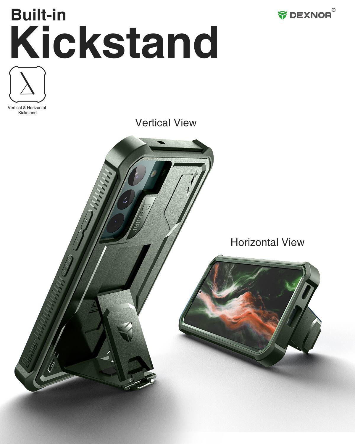 Built-in DEXNOR Kickstand  
Vertical & Horizontal Kickstand  
Vertical View  
Horizontal View