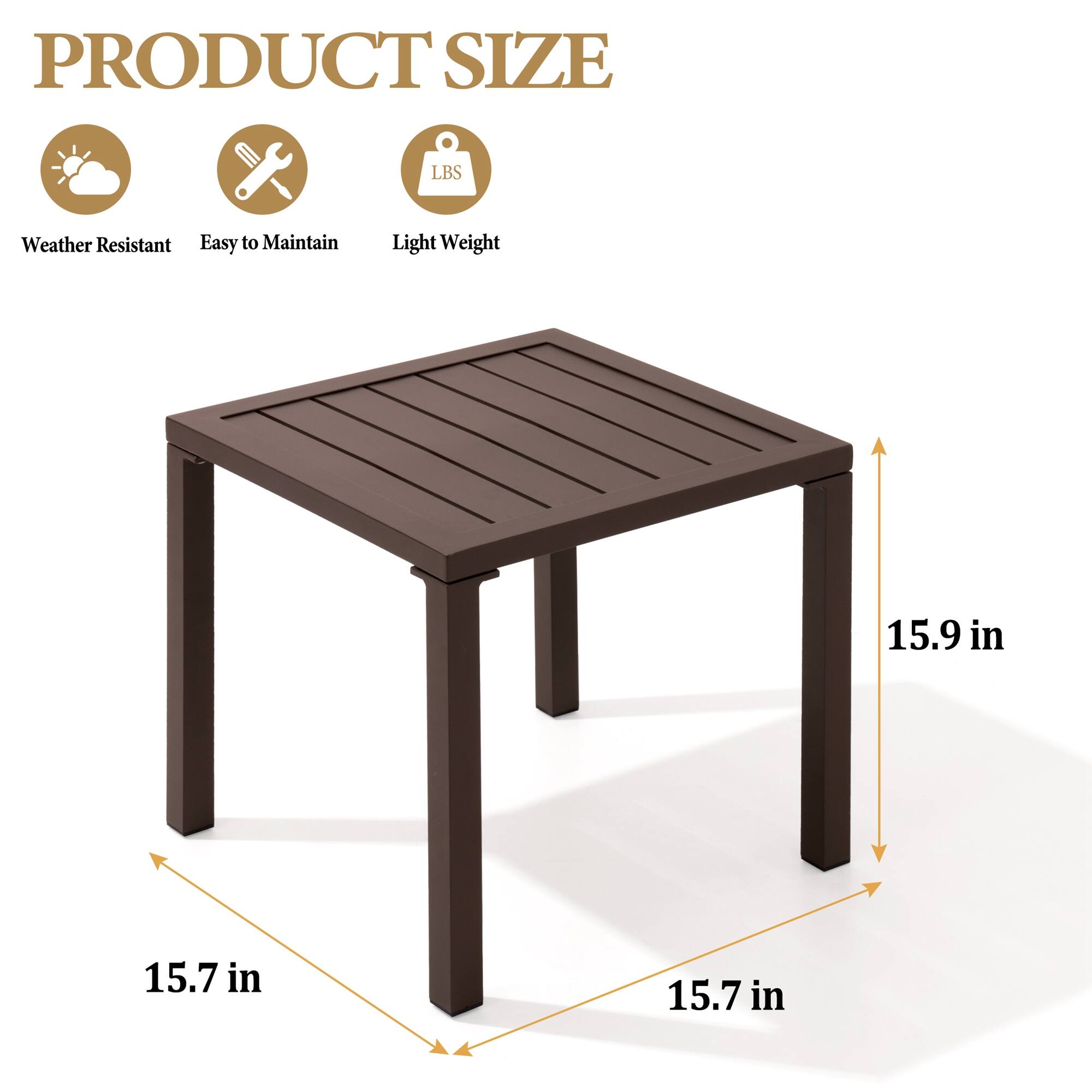 PRODUCT SIZE

Weather Resistant  
Easy to Maintain  
Light Weight  

15.9 in  
15.7 in  
15.7 in