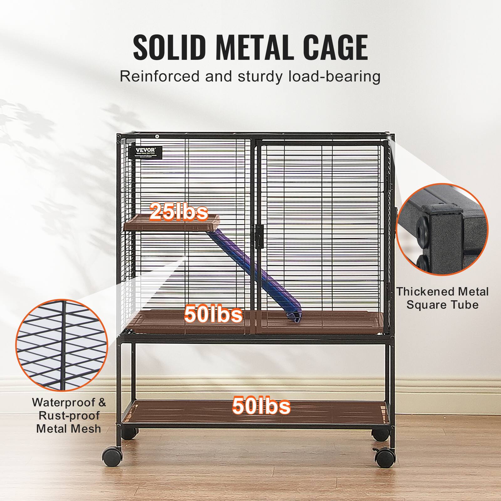 SOLID METAL CAGE  
Reinforced and sturdy load-bearing  

25lbs  
50lbs  
50lbs  

Thickened Metal Square Tube  

Waterproof & Rust-proof Metal Mesh