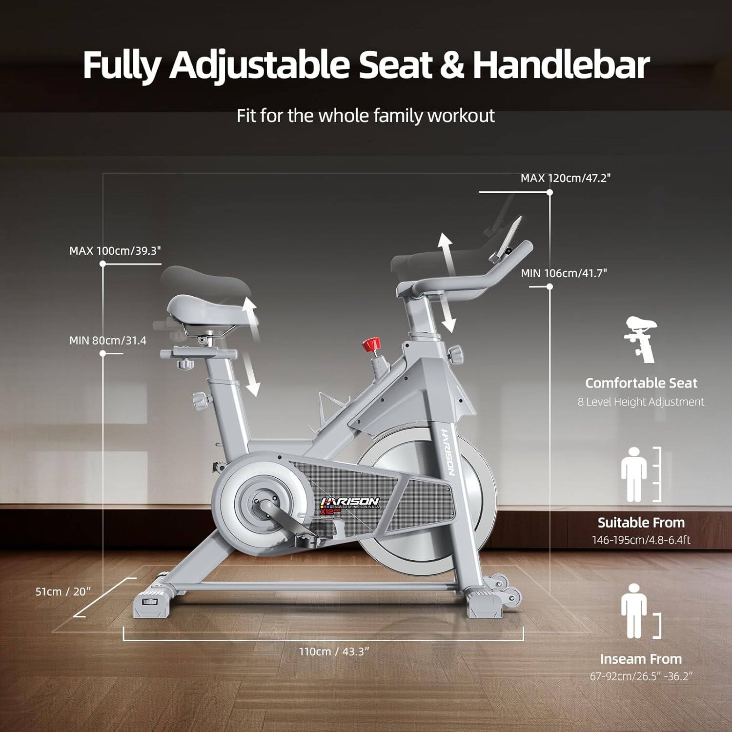 Fully Adjustable Seat & Handlebar  
Fit for the whole family workout  

MAX 120cm/47.2"  
MAX 100cm/39.3"  
MIN 106cm/41.7"  
MIN 80cm/31.4"  

Comfortable Seat  
8 Level Height Adjustment  
Suitable From 146-195cm/4.8-6.4ft  

Inseam From 67-92cm/26.5" - 36.2"  

IARISON X12