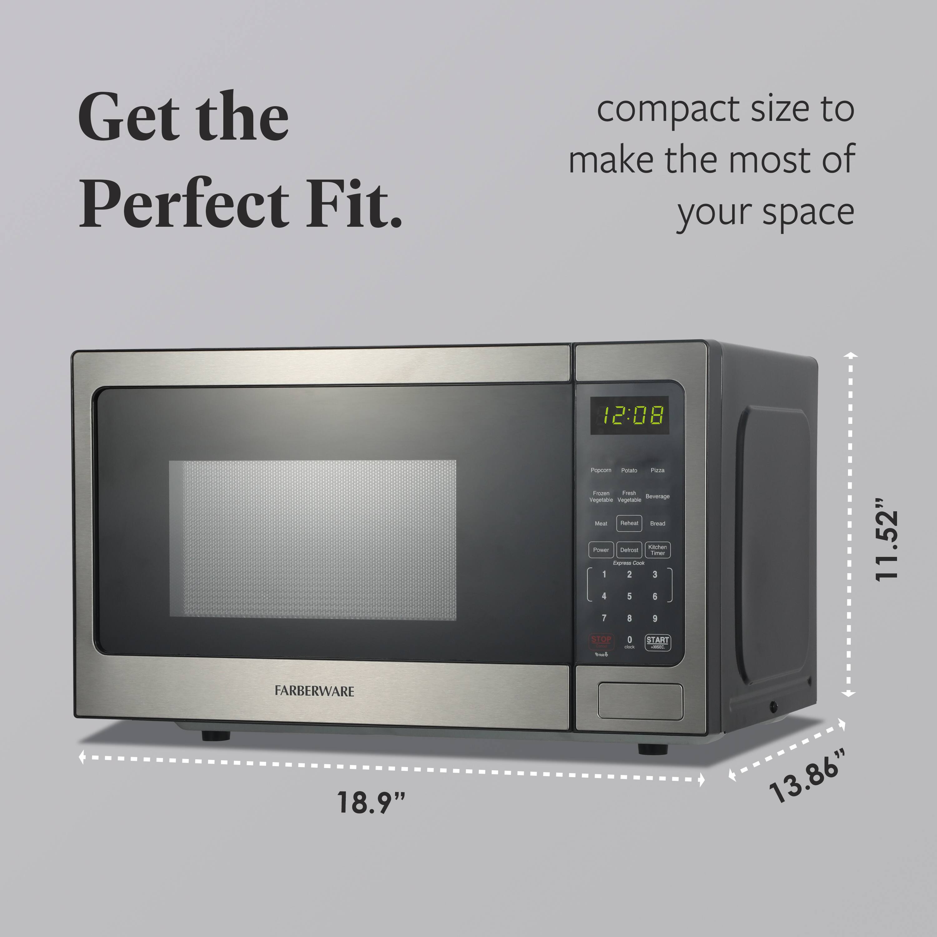 Get the Perfect Fit.  
compact size to make the most of your space  

11.52"  
18.9"  
13.86"  

FARBERWARE