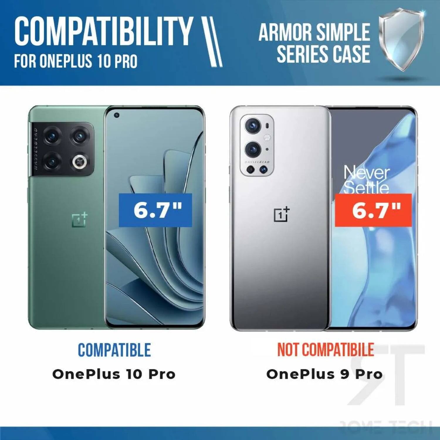 COMPATIBILITY FOR ONEPLUS 10 PRO

ARMOR SIMPLE SERIES CASE

6.7" COMPATIBLE OnePlus 10 Pro

6.7" NOT COMPATIBLE OnePlus 9 Pro