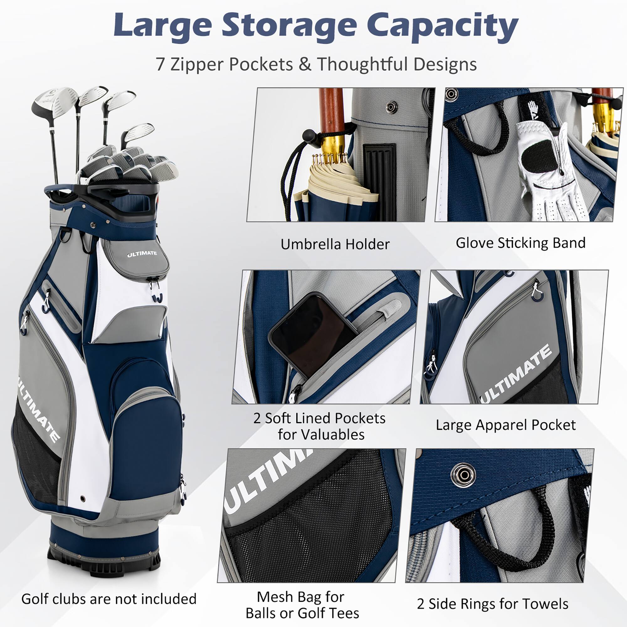 Large Storage Capacity  
7 Zipper Pockets & Thoughtful Designs  

- Umbrella Holder  
- Glove Sticking Band  
- 2 Soft Lined Pockets for Valuables  
- Large Apparel Pocket  
- Mesh Bag for Golf Balls or Golf Tees  
- 2 Side Rings for Towels  

Golf clubs are not included