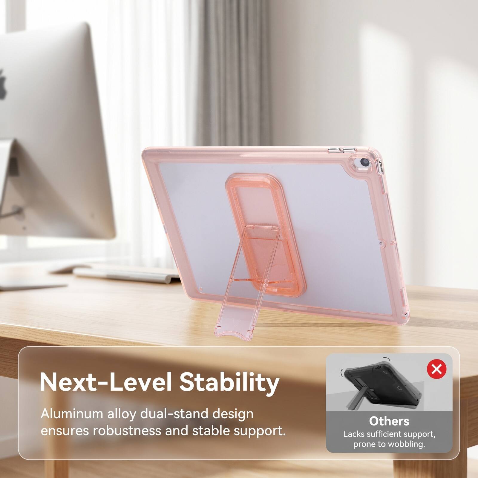 Next-Level Stability Aluminum alloy dual-stand design ensures robustness and stable support. Others Lacks sufficient support, prone to wobbling.
