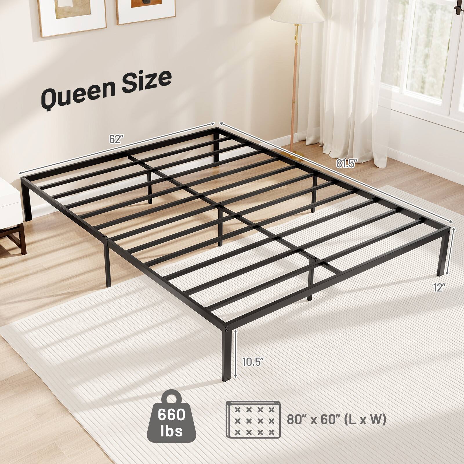 Queen Size 62" 81.5" 12" 10.5" 660 lbs 80" X 60" (L X W)