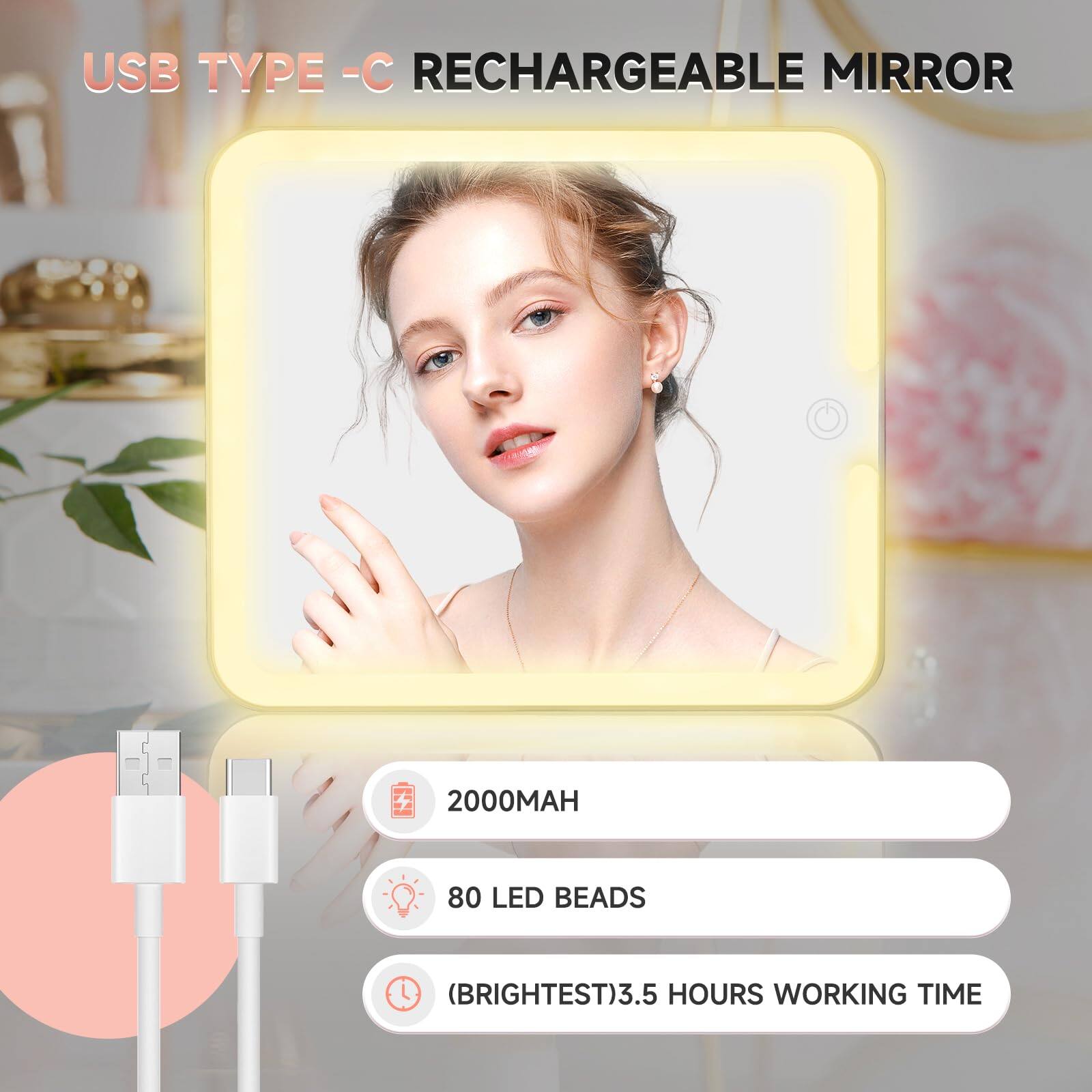 USB TYPE-C RECHARGEABLE MIRROR

- 2000MAH
- 80 LED BEADS
- (BRIGHTTEST) 3.5 HOURS WORKING TIME