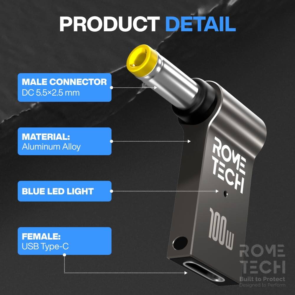PRODUCT DETAIL

MALE CONNECTOR DC 5.5x2.5 mm

MATERIAL: Aluminum Alloy

BLUE LED LIGHT

FEMALE: USB Type-C

100W

ROME TECH

Built to Protect
Designed to Perform