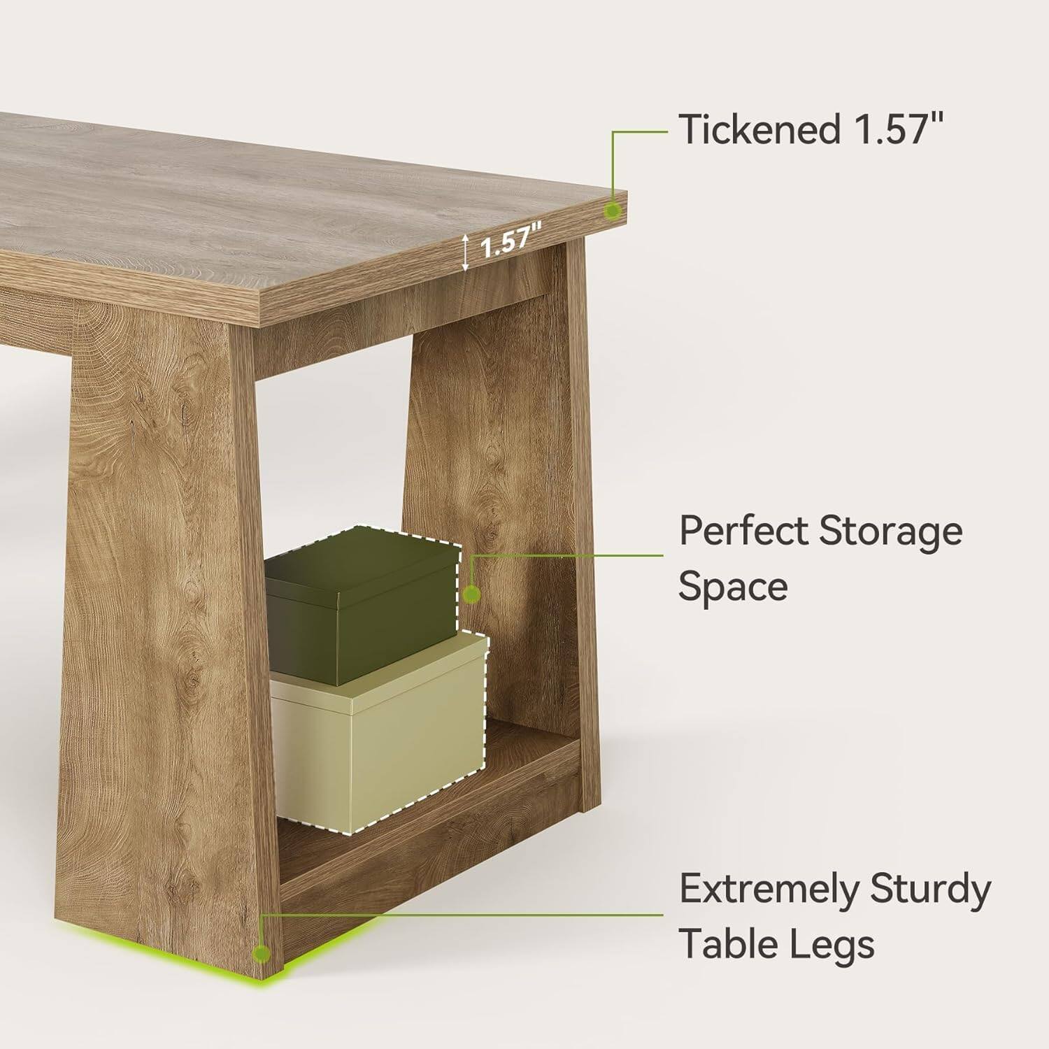 Tickened 1.57"  
1.57"  
Perfect Storage Space  
Extremely Sturdy Table Legs