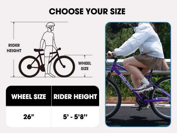 CHOOSE YOUR SIZE

WHEEL SIZE | RIDER HEIGHT

26" | 5' - 5'8"