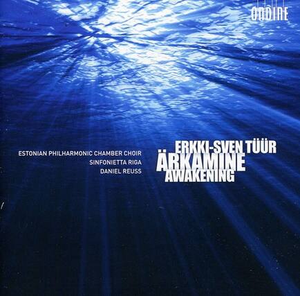 Estonian Philharmonic Chamber Choir
Sinfonietta Riga
Daniel Reuss
Erkki-Sven Tüür
Ärkamine Awakening