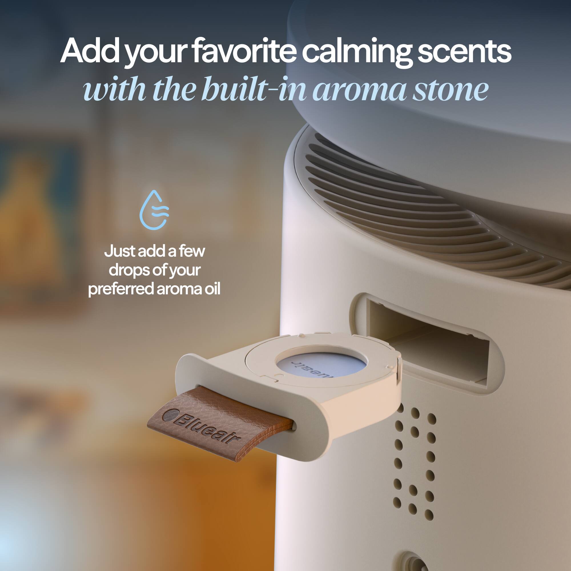 Add your favorite calming scents with the built-in aroma stone

Just add a few drops of your preferred aroma oil