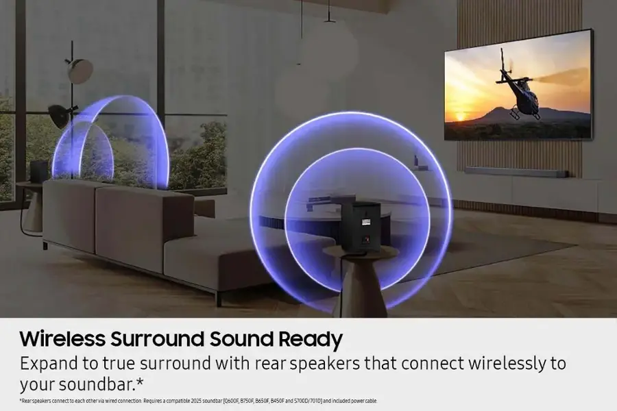 Wireless Surround Sound Ready Expand to true surround with rear speakers that connect wirelessly to your soundbar. Rearspeakers connect to each other via a wired connection. Requires a compatible 2025 soundbar [Q600F, B750F, B650F, B450F and 5700D/7010] and included power cable.