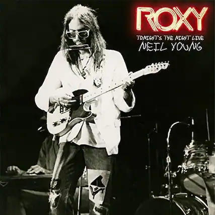 ROXY
TONIGHT'S THE NIGHT LIVE
NEIL YOUNG