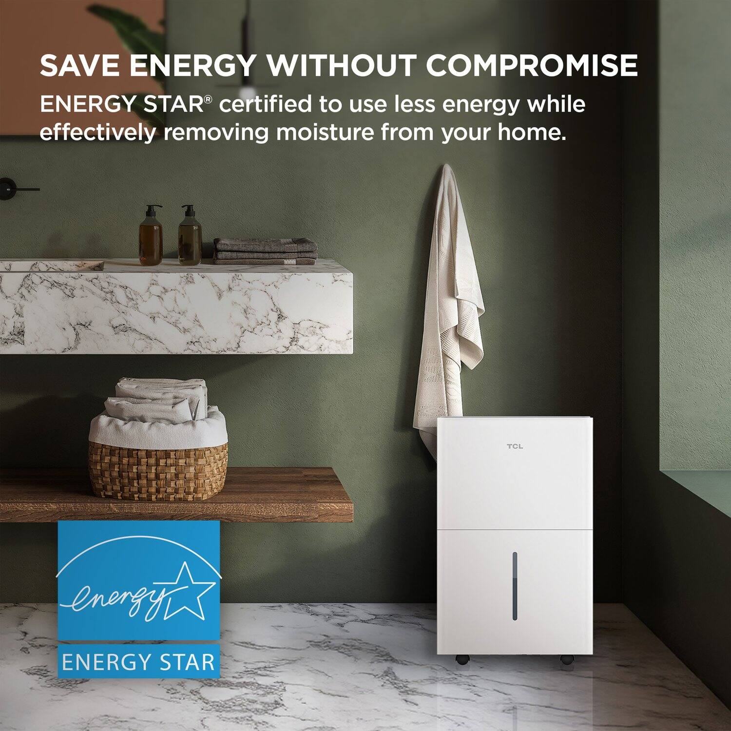 SAVE ENERGY WITHOUT COMPROMISE

ENERGY STAR® certified to use less energy while effectively removing moisture from your home.

TCL

ENERGY STAR