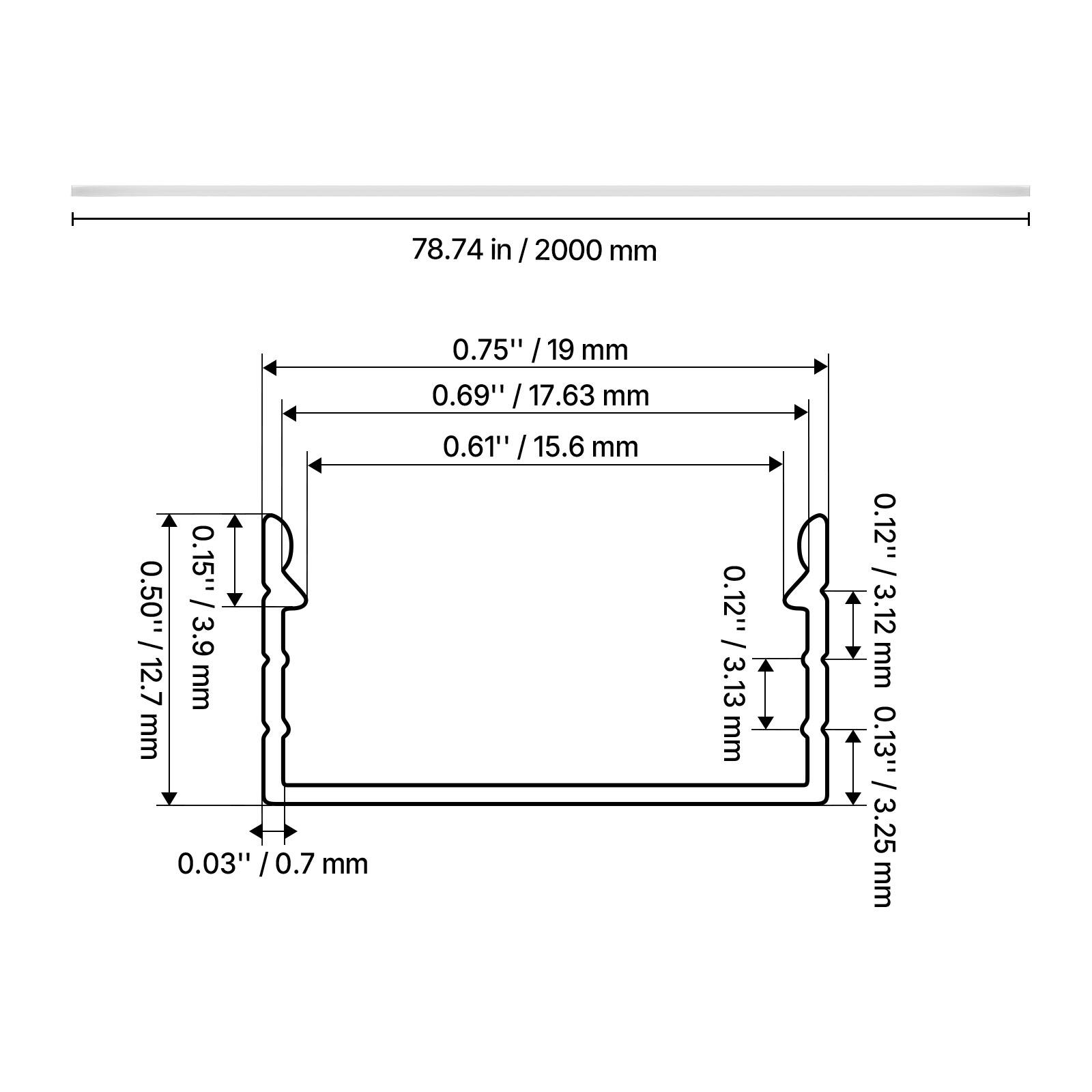 78.74 in / 2000 mm  
0.15" / 3.9 mm  
0.50" / 12.7 mm  
0.03" / 0.7 mm  
0.75" / 19 mm  
0.69" / 17.63 mm  
0.61" / 15.6 mm  
0.12" / 3.13 mm  
0.12" / 3.12 mm  
0.13" / 3.25 mm