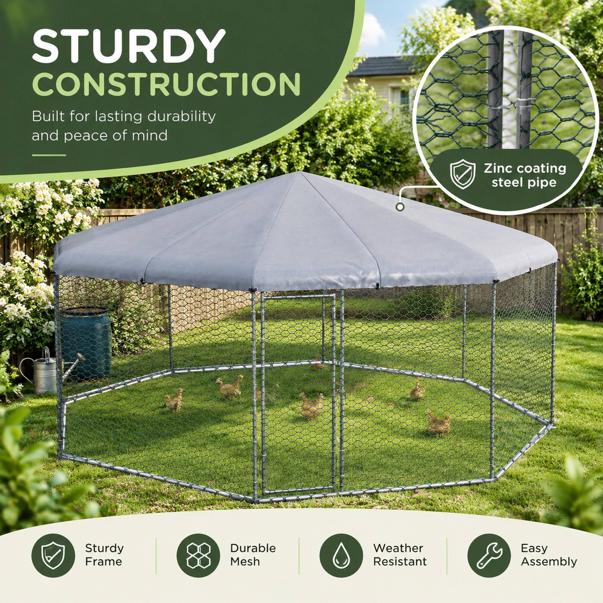 STURDY CONSTRUCTION  
Built for lasting durability and peace of mind

- Zinc coating steel pipe
- Sturdy Frame
- Durable Mesh
- Weather Resistant
- Easy Assembly