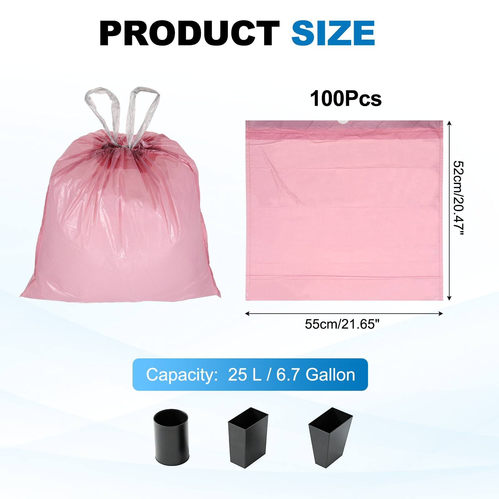 PRODUCT SIZE  
100Pcs  
52cm/20.47" x 55cm/21.65"  
Capacity: 25 L / 6.7 Gallon
