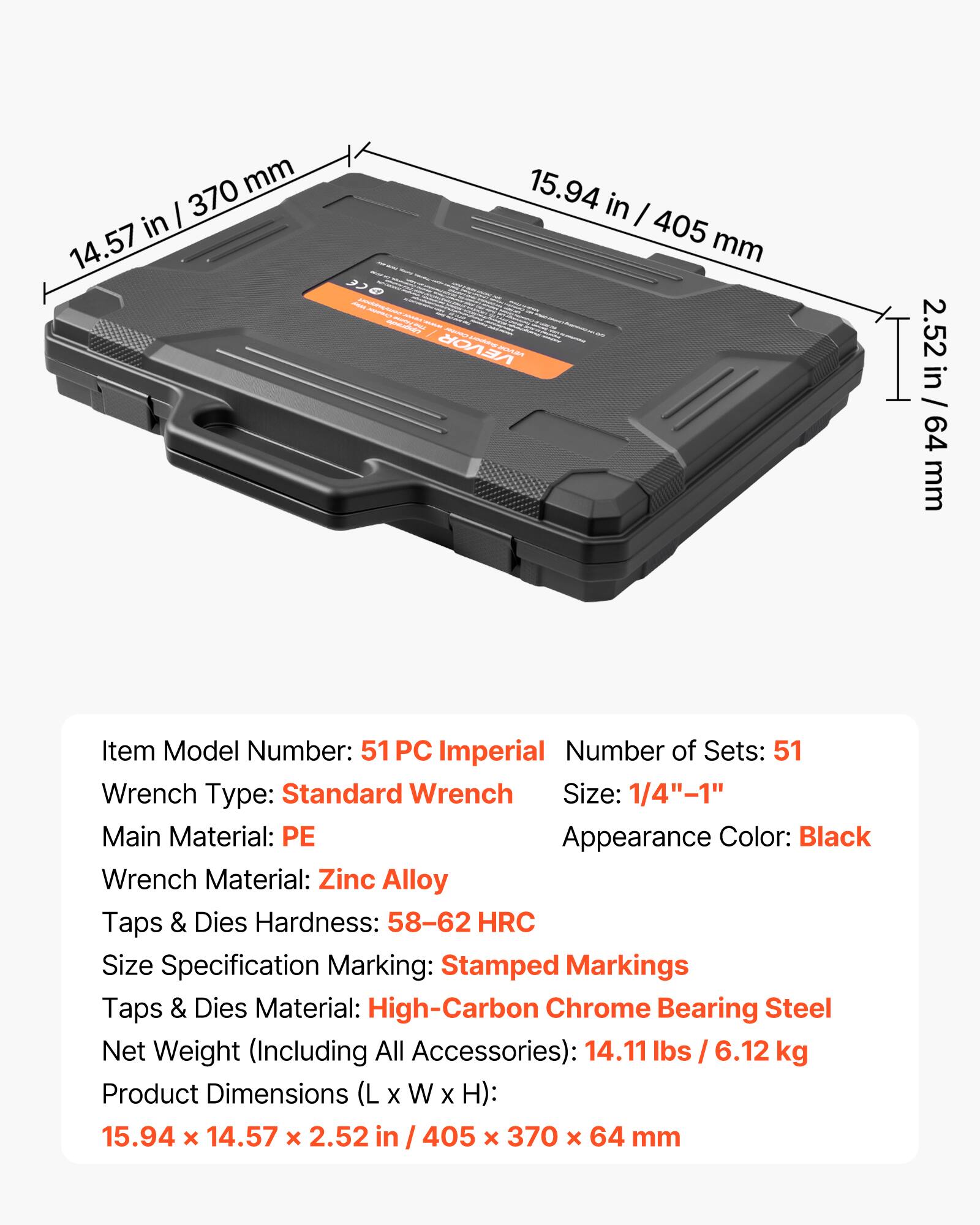 - Item Model Number: 51 PC Imperial
- Number of Sets: 51
- Wrench Type: Standard Wrench
- Size: 1/4" - 1"
- Main Material: PE
- Appearance Color: Black
- Wrench Material: Zinc Alloy
- Taps & Dies Hardness: 58-62 HRC
- Size Specification Marking: Stamped Markings
- Taps & Dies Material: High-Carbon Chrome Bearing Steel
- Net Weight (Including All Accessories): 14.11 lbs / 6.12 kg
- Product Dimensions (L x W x H): 15.94 x 14.57 x 2.52 in / 405 x 370 x 64 mm