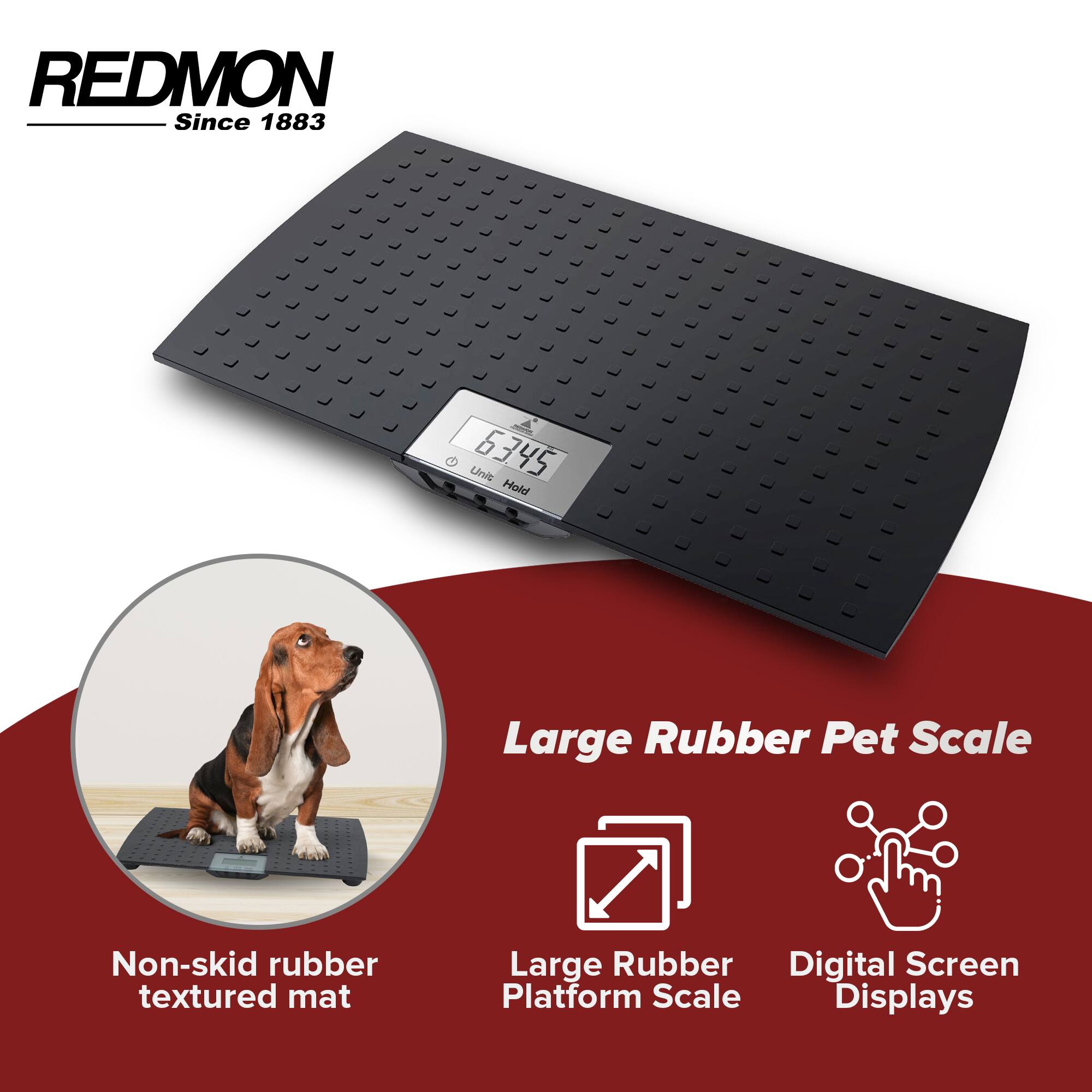 REDMON Since 1883

Large Rubber Pet Scale

- Non-skid rubber textured mat
- Large Rubber Platform Scale
- Digital Screen Displays