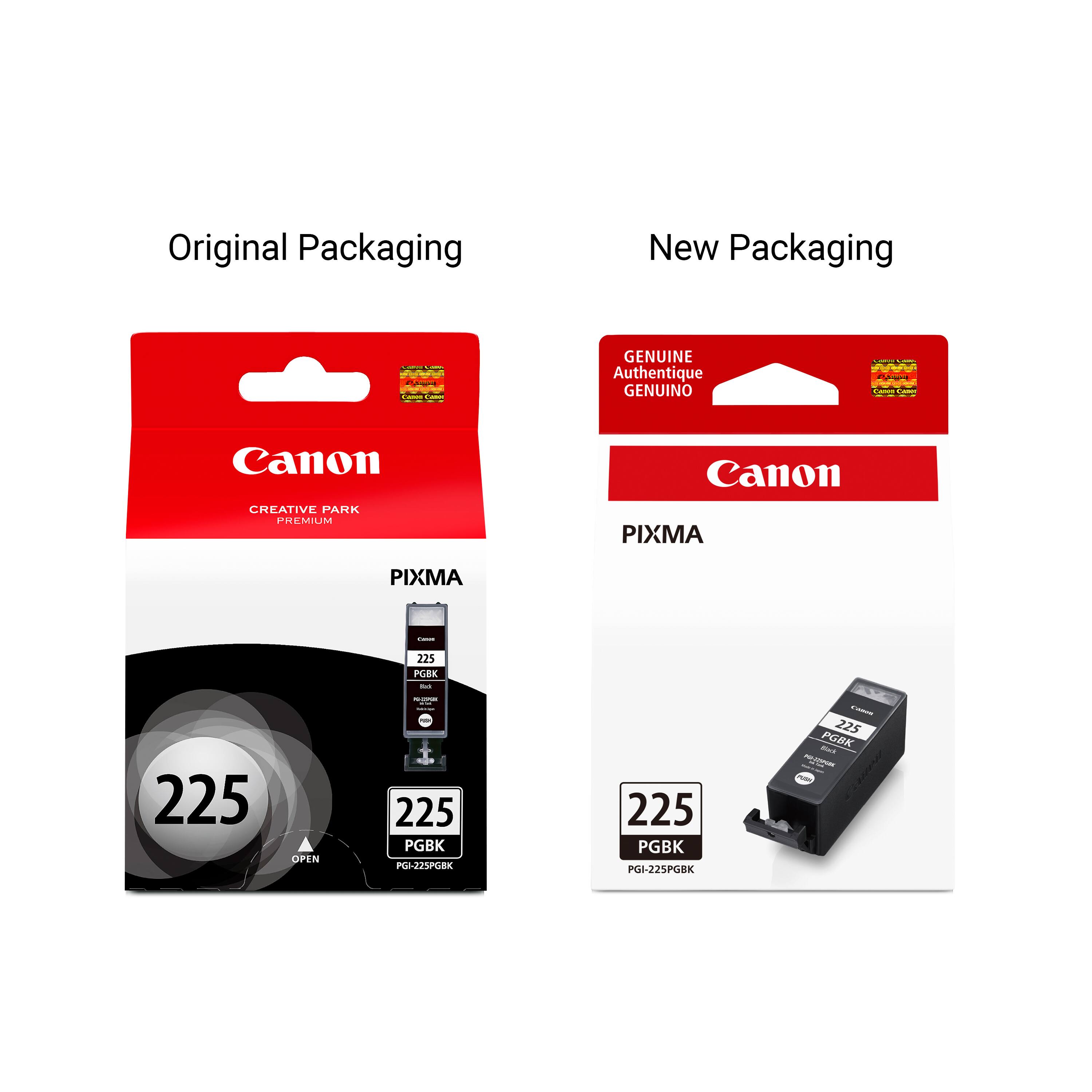 Original Packaging  
New Packaging  
CHOOSE adidas  
GENUINE Authentique GENUINO  
Comment  
Canon CREATIVE PARK PREMIUM  
Canon  PIXMA  
PIXMA  
-  
225 PGBK no  
225  
OPEN  
KLUSH - 225 PGBK PGI-225PGBK  
225 PGBK PGI-225PGBK  
Carame 225 Black PGBK  PAW