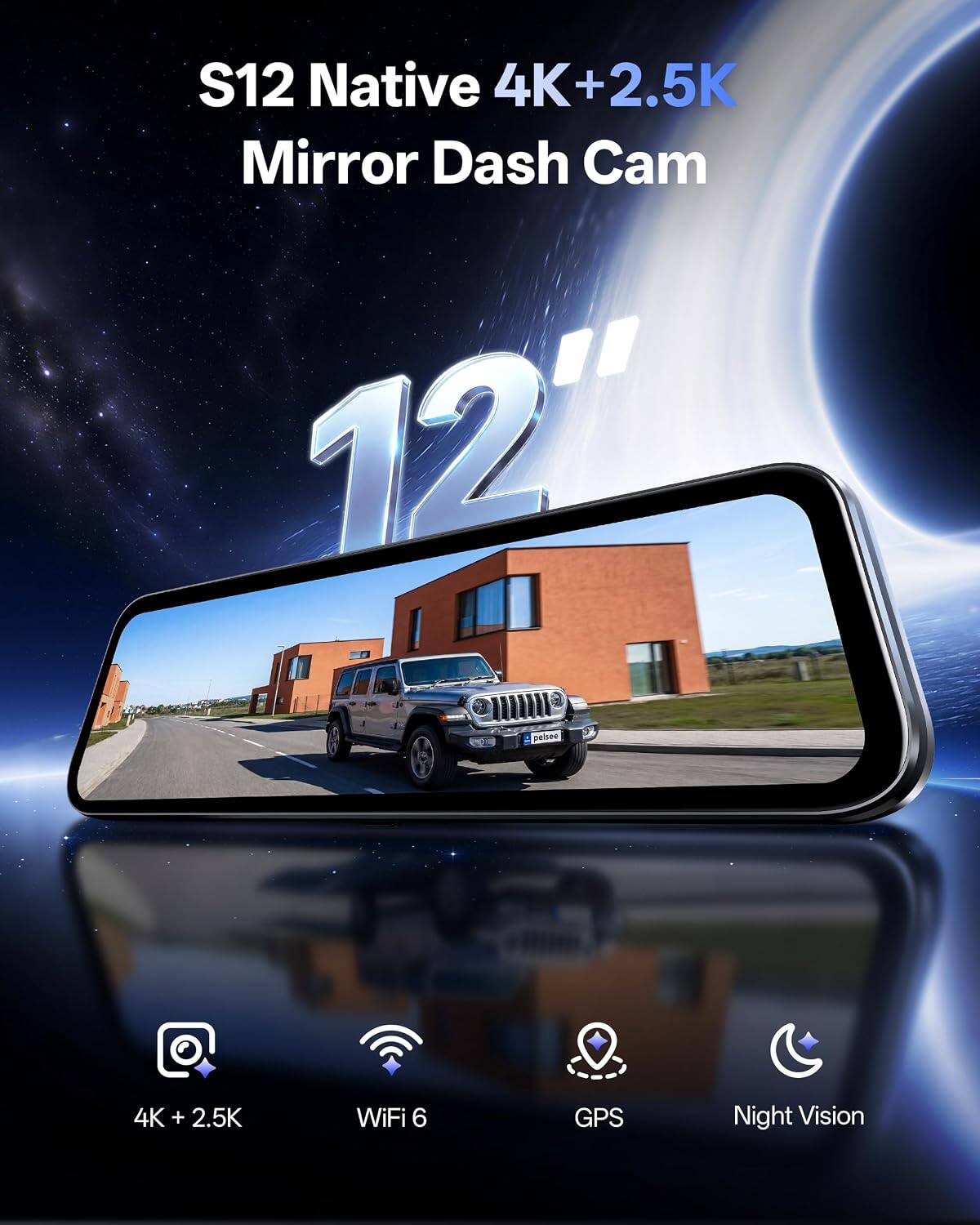S12 Native 4K+2.5K Mirror Dash Cam 12" pelsee

4K + 2.5K
WiFi 6
GPS
Night Vision
