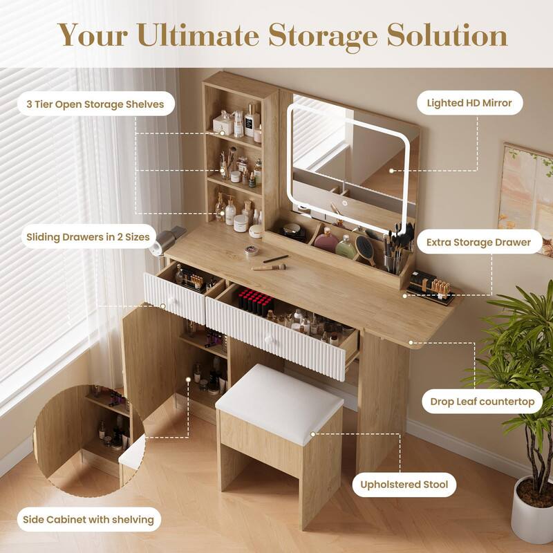Your Ultimate Storage Solution

- 3 Tier Open Storage Shelves
- Sliding Drawers in 2 Sizes
- Lighted HD Mirror
- Extra Storage Drawer
- Drop Leaf countertop
- Upholstered Stool
- Side Cabinet with shelving
