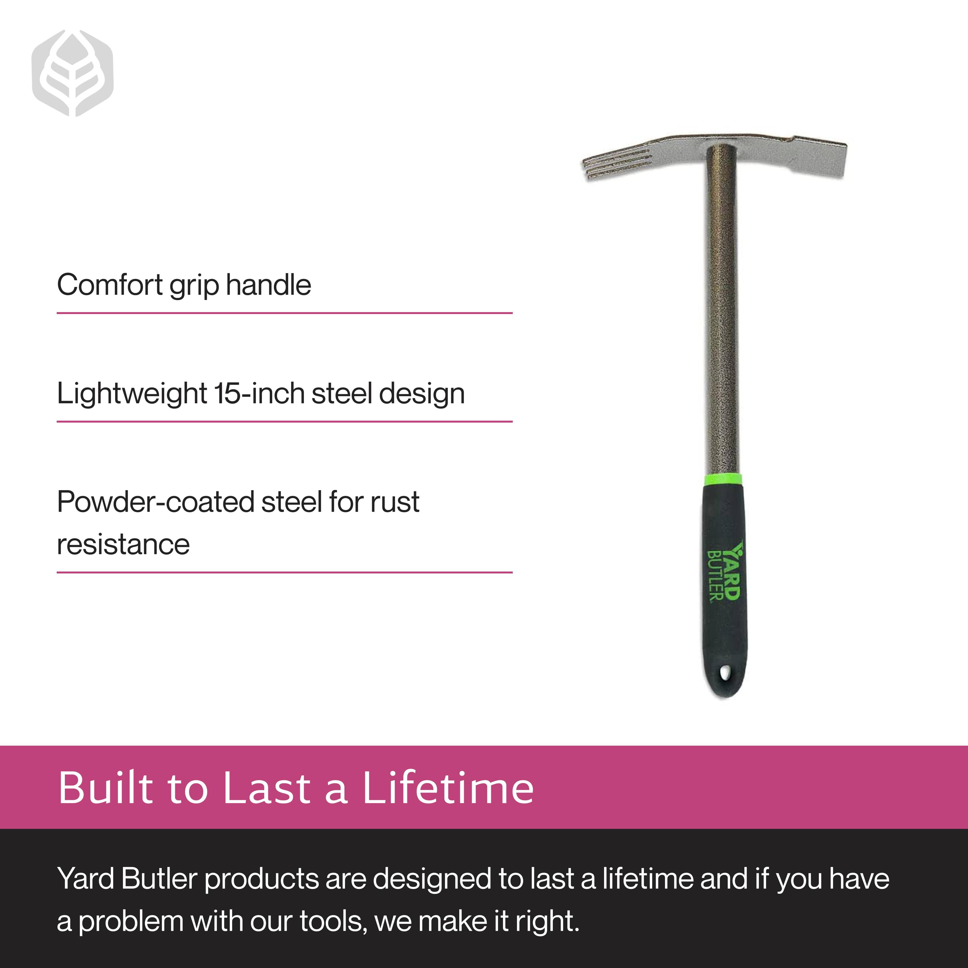 Comfort grip handle  
Lightweight 15-inch steel design  
Powder-coated steel for rust resistance  

Built to Last a Lifetime  
Yard Butler products are designed to last a lifetime and if you have a problem with our tools, we make it right.