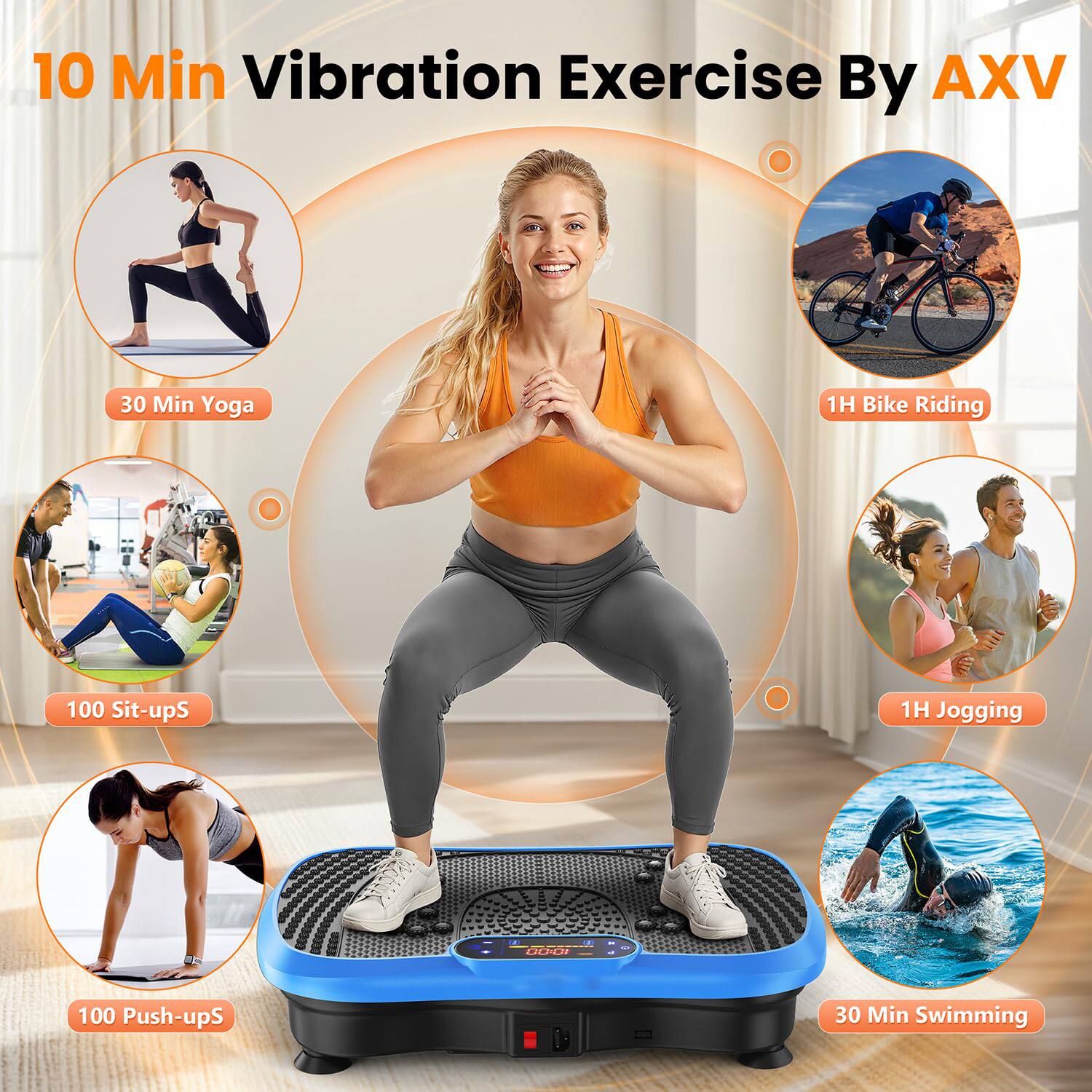 10 Min Vibration Exercise By AXV  
30 Min Yoga  
1H Bike Riding  
100 Sit-ups  
1H Jogging  
100 Push-ups  
30 Min Swimming